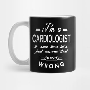 Cardiologist - Let's assume I'm never wrong Mug